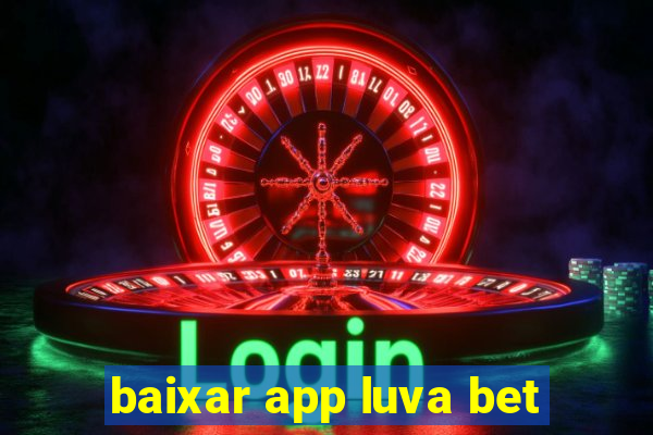 baixar app luva bet