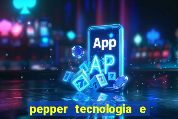 pepper tecnologia e pagamentos ltda é confiável