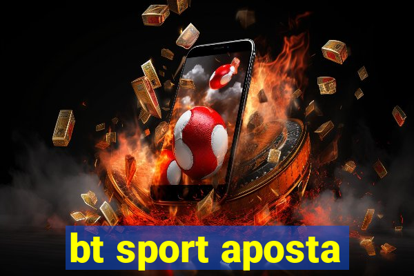 bt sport aposta