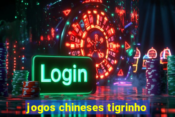 jogos chineses tigrinho