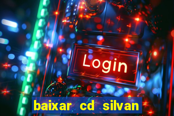 baixar cd silvan santos 茅 hoje