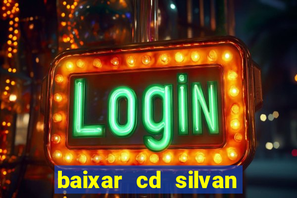 baixar cd silvan santos 茅 hoje