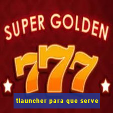 tlauncher para que serve