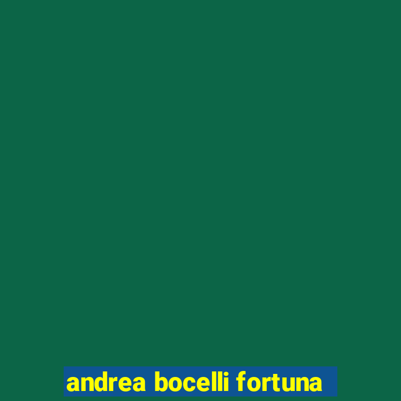 andrea bocelli fortuna