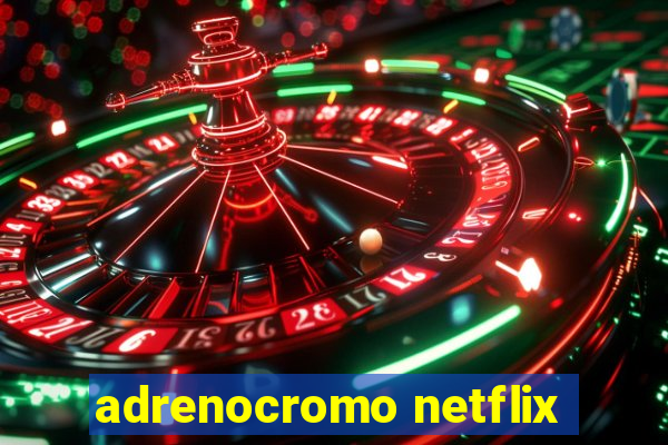 adrenocromo netflix