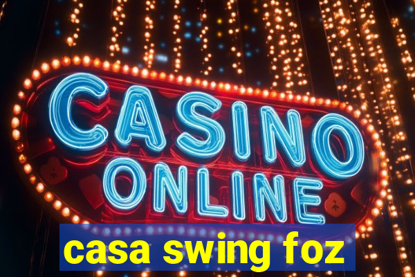 casa swing foz