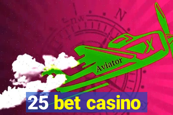 25 bet casino