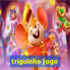 triguinho jogo