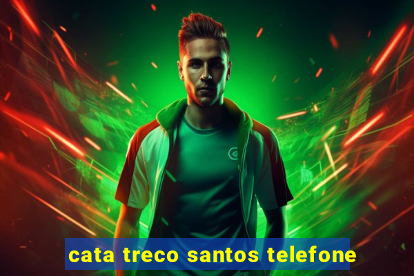 cata treco santos telefone