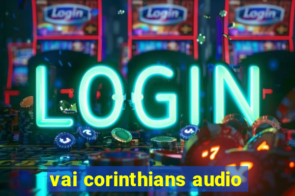 vai corinthians audio