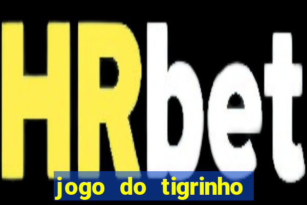 jogo do tigrinho verdade ou mentira