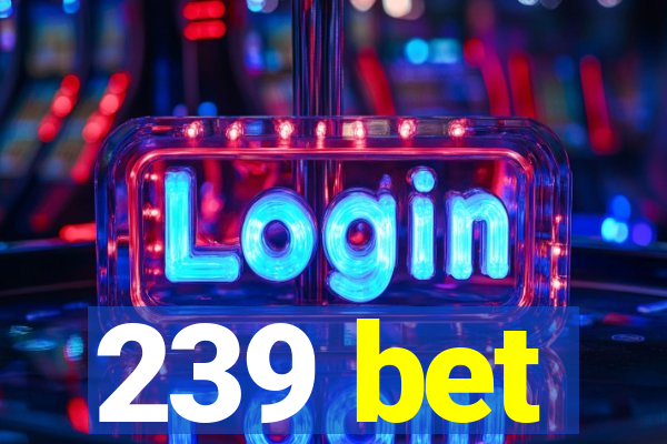 239 bet