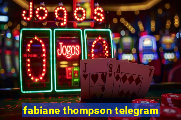 fabiane thompson telegram