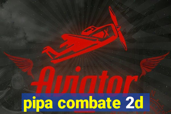 pipa combate 2d