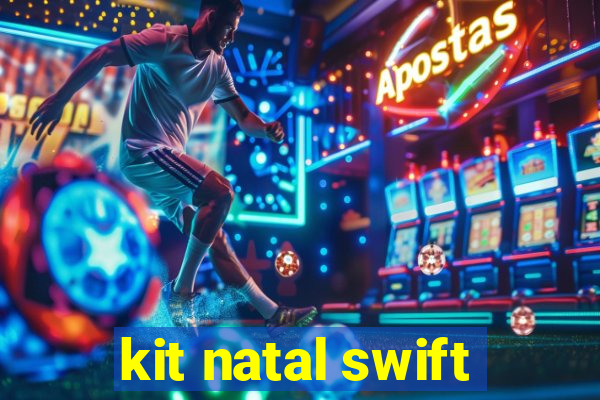 kit natal swift