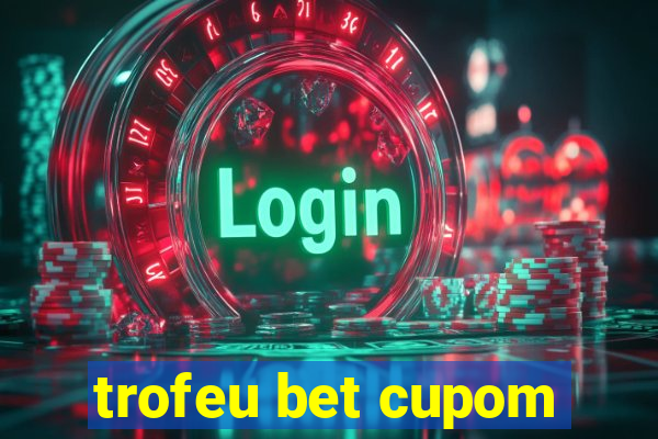 trofeu bet cupom