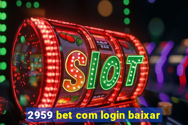 2959 bet com login baixar