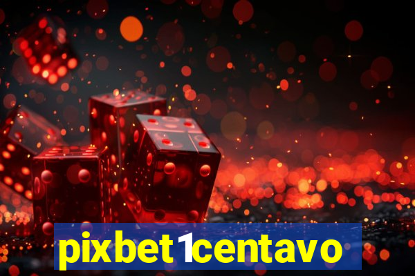 pixbet1centavo