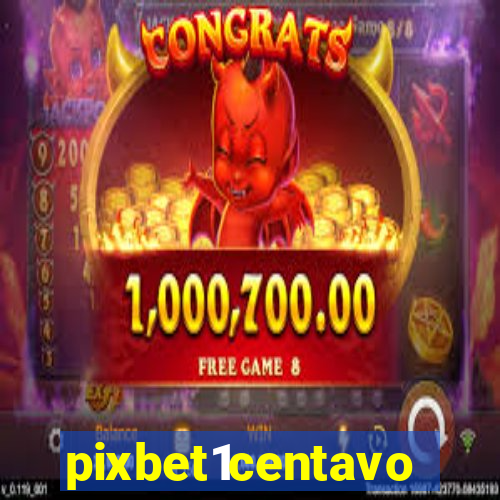 pixbet1centavo