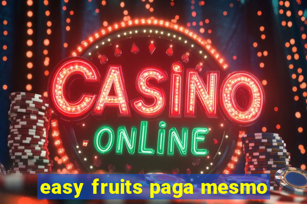 easy fruits paga mesmo