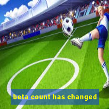 beta count has changed