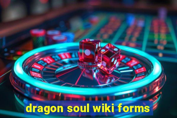 dragon soul wiki forms