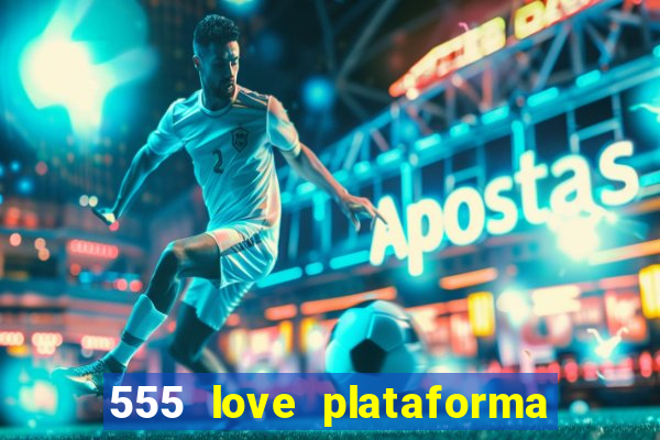 555 love plataforma de jogos