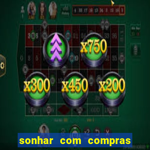 sonhar com compras no mercado