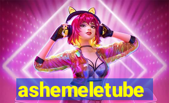 ashemeletube