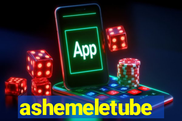 ashemeletube