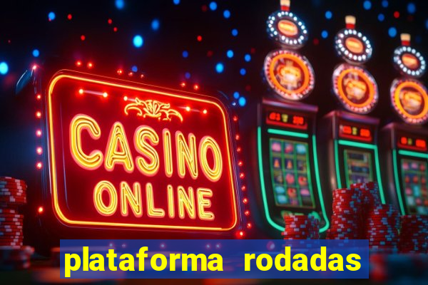 plataforma rodadas gratis sem deposito