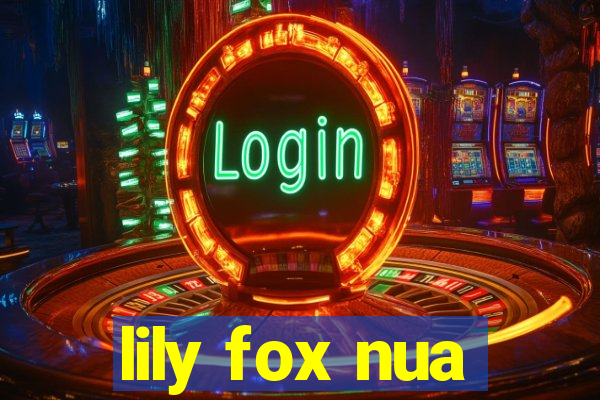 lily fox nua