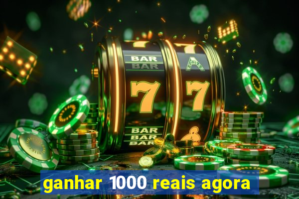 ganhar 1000 reais agora