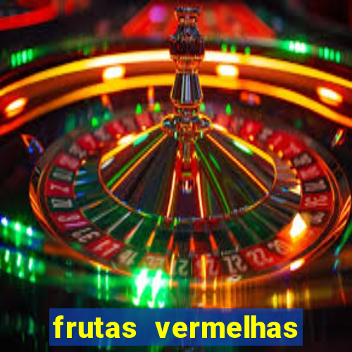 frutas vermelhas nomes e fotos