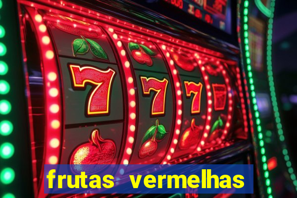 frutas vermelhas nomes e fotos