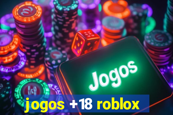 jogos +18 roblox