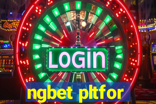 ngbet pltfor