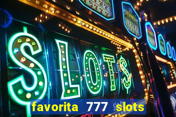 favorita 777 slots é confiável