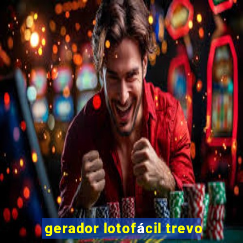 gerador lotofácil trevo