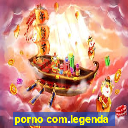 porno com.legenda