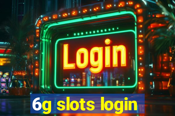 6g slots login