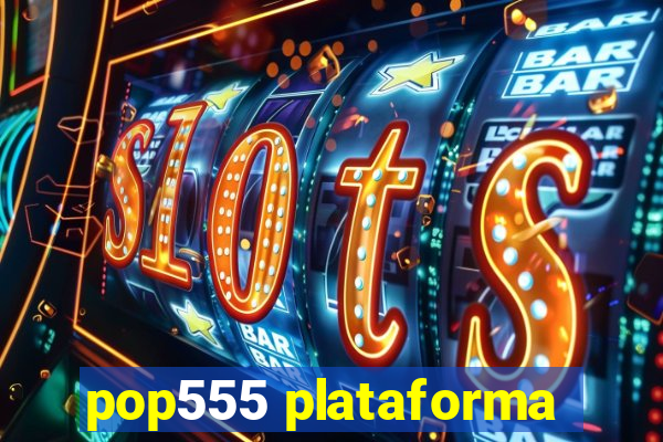 pop555 plataforma