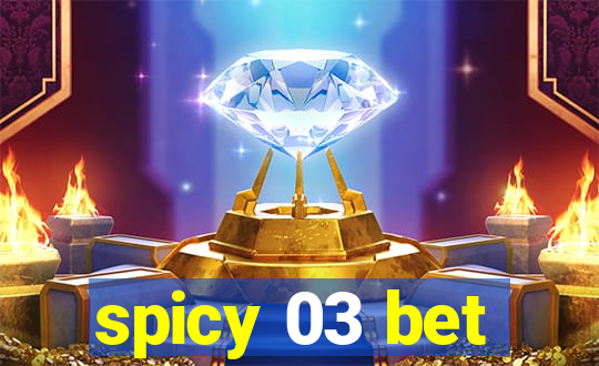 spicy 03 bet