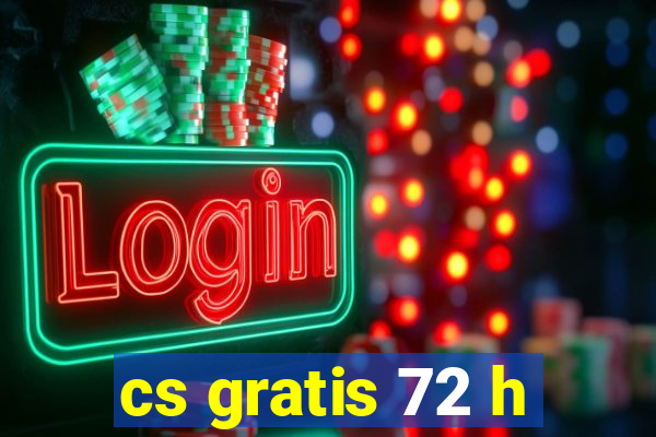 cs gratis 72 h