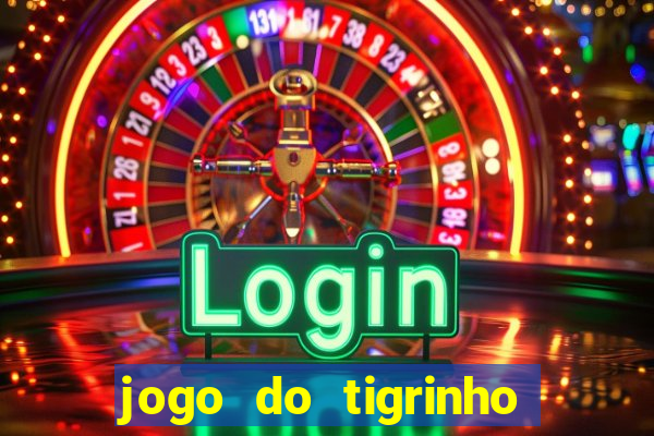 jogo do tigrinho que nao precisa depositar