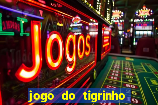 jogo do tigrinho que nao precisa depositar