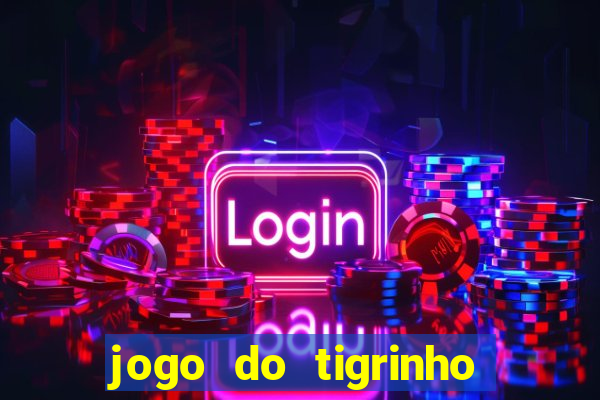 jogo do tigrinho que nao precisa depositar