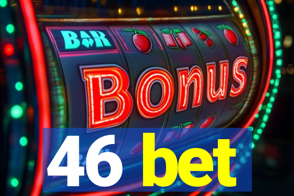 46 bet