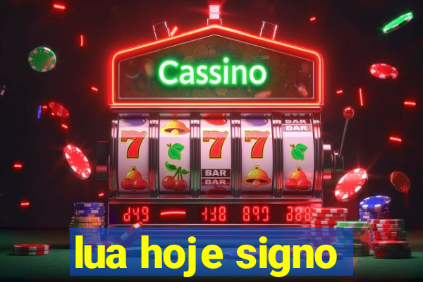 lua hoje signo