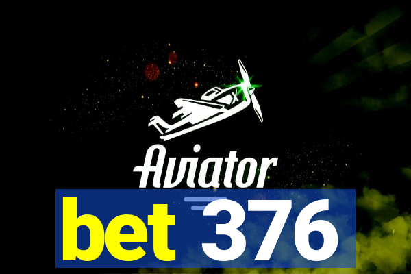 bet 376